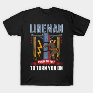 I Work The Pole To Turn You On Funny Lineman Pole Dancer Tee T-Shirt